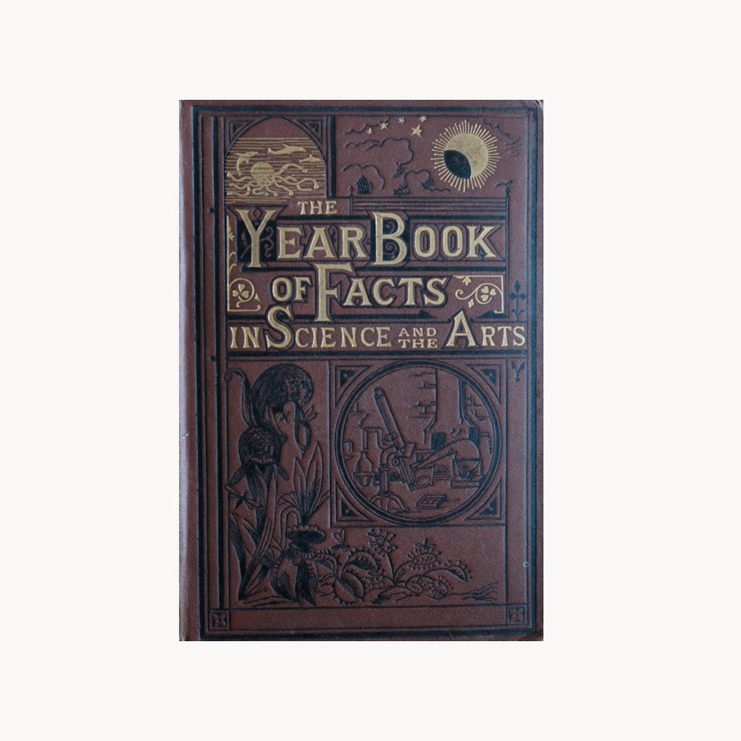 The Year Book of Facts in Science and the Arts for 1876